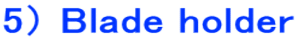 5�j Blade holder